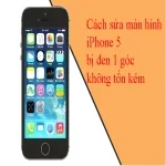 Cách sửa màn hình iPhone 5 bị đen 1 góc không tốn kém