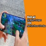 Trải nghiệm chơi game trên màn hình iPhone 16 Pro Max