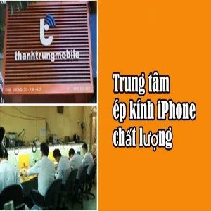 Lợi ích khi chọn trung tâm ép kính iPhone chất lượng