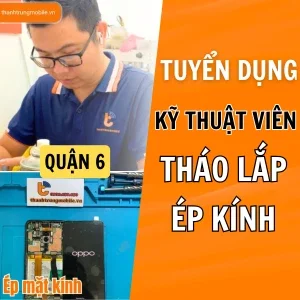 Tuyển dụng kỹ thuật tháo lắp, ép kính tại Quận 6 TPHCM