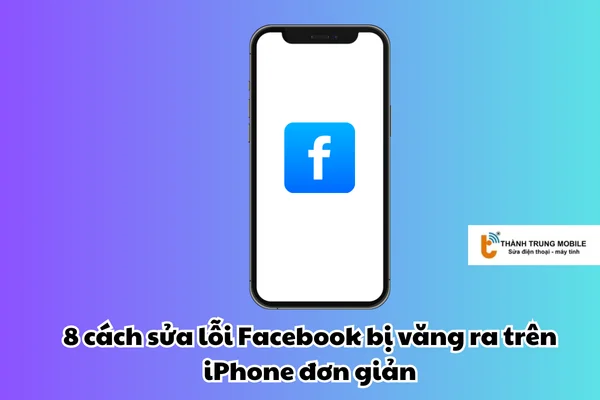 8 cách sửa lỗi vào facebook bị văng ra trên iphone