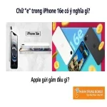 Chữ "e" trong iPhone 16e có ý nghĩa gì? Apple muốn gửi gắm điều gì?